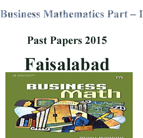 Business Mathematics Part – I Past Papers Faisalabad Board 2015