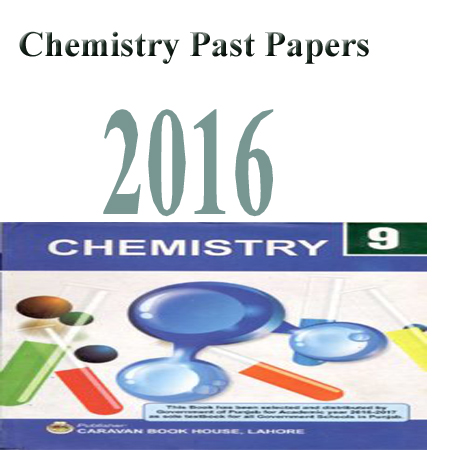 Chemistry Past Papers 9TH Class 2016 Faisalabad Board