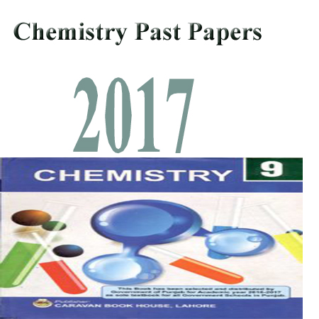 Chemistry Past Papers 9TH Class 2017 Faisalabad Board
