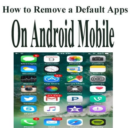 Simple Tips to Remove Default Apps from Android Mobile
