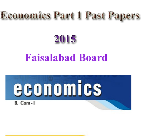 Economics Part 1 Past Papers 2015 Faisalabad Board