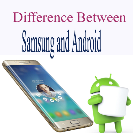 Difference Between Samsung and Android