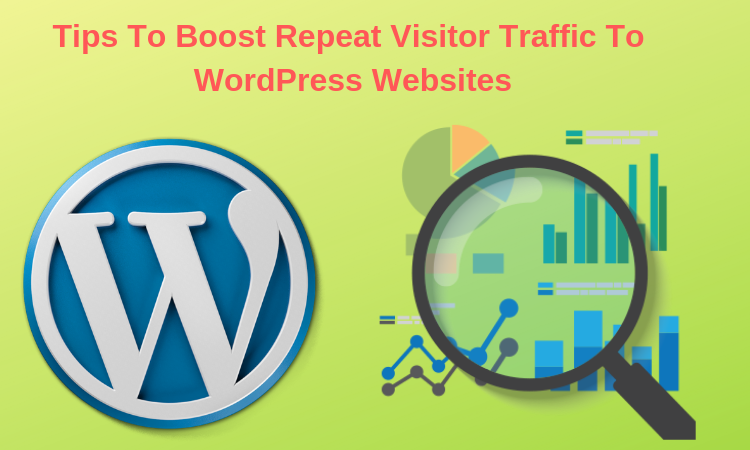 5 Tips To Boost Repeat Visitor Traffic To WordPress Websites
