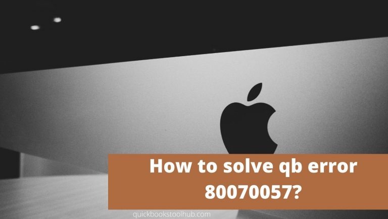 How to solve QuickBooks Error 80070057?