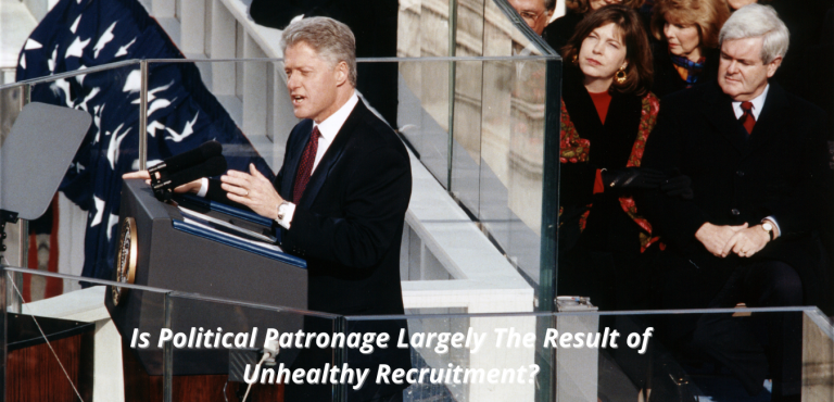 Is Political Patronage Largely The Result of Unhealthy Recruitment?