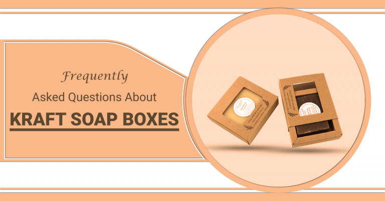 Frequently Asked Questions About Kraft Soap Boxes
