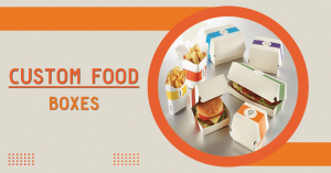 Custom Food Boxes Ideas to Make Your Brand Stand Out
