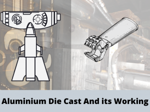 Aluminium Die Cast And its Working