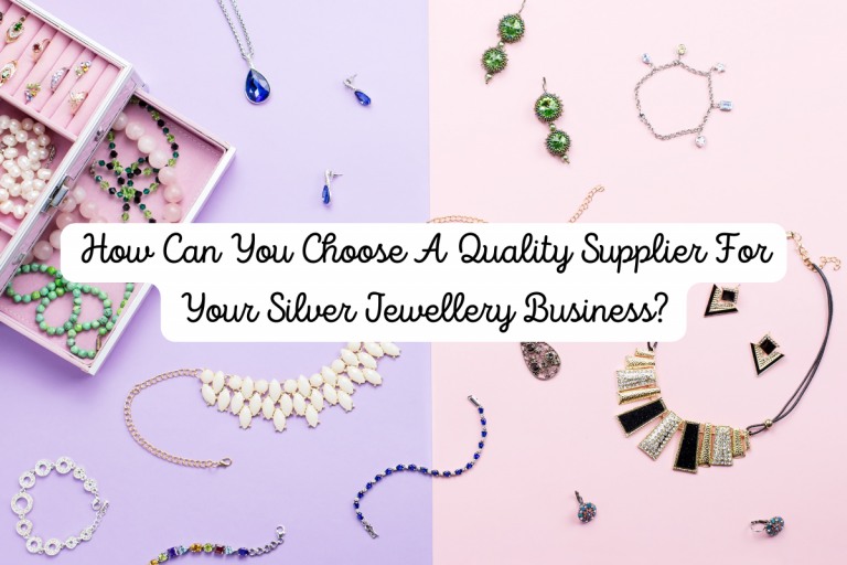 How Can You Choose A Quality Supplier For Your Silver Jewelry Business?