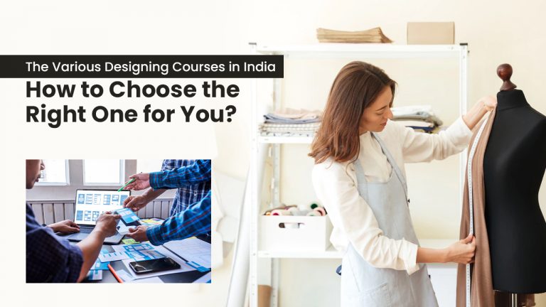 THE VARIOUS DESIGNING COURSES IN INDIA- HOW TO CHOOSE THE RIGHT ONE FOR YOU
