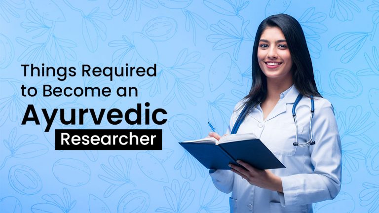 Things Required to Become an Ayurvedic Researcher