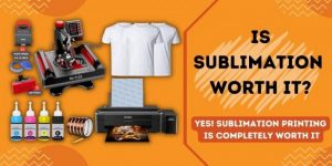 Is sublimation worth the money