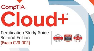 CompTIA Cloud+ CV0-002 Certification Study Guide
