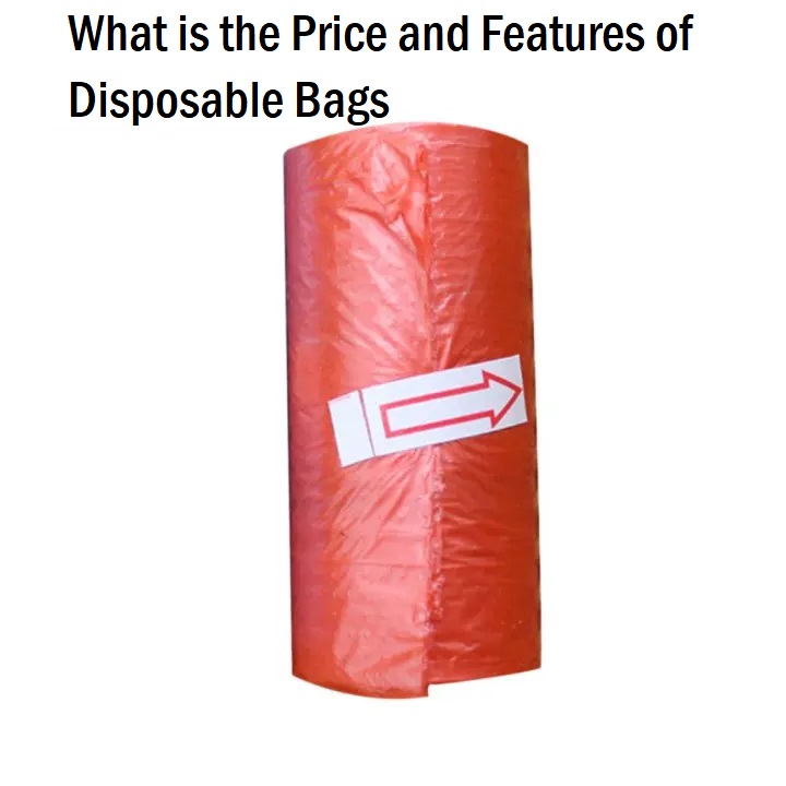 What is the Price and Features of Disposable Bags