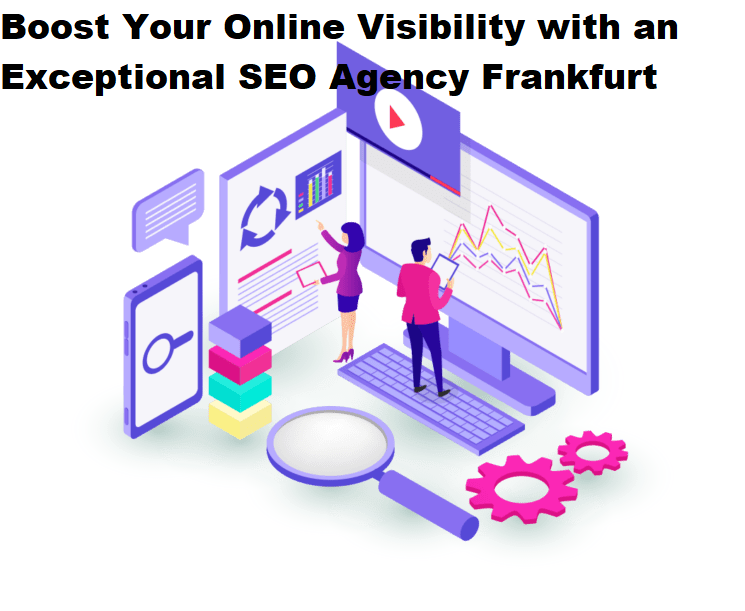 Boost Your Online Visibility with an Exceptional SEO Agency Frankfurt