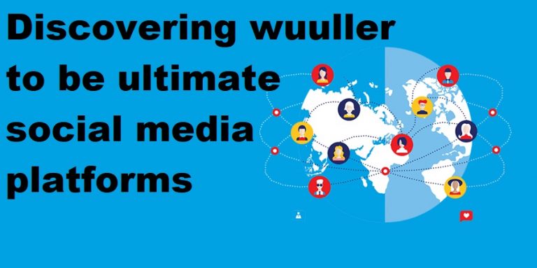 Discovering wuuller to be ultimate social media platforms