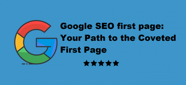 Google SEO first page: Your Path to the Coveted First Page