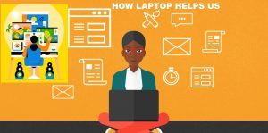 HOW LAPTOP HELPS US