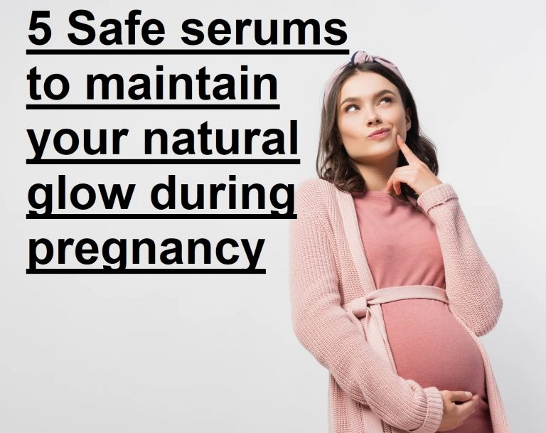 5 Safe serums to maintain your natural glow during pregnancy
