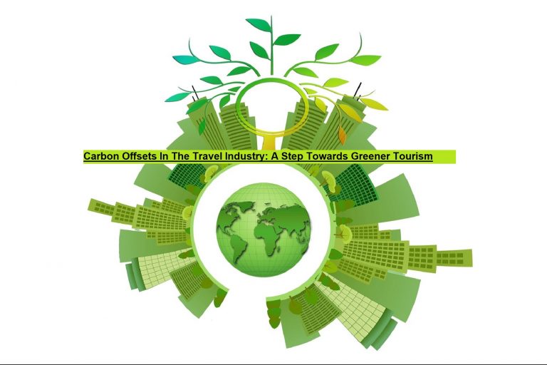 Carbon Offsets In The Travel Industry: A Step Towards Greener Tourism