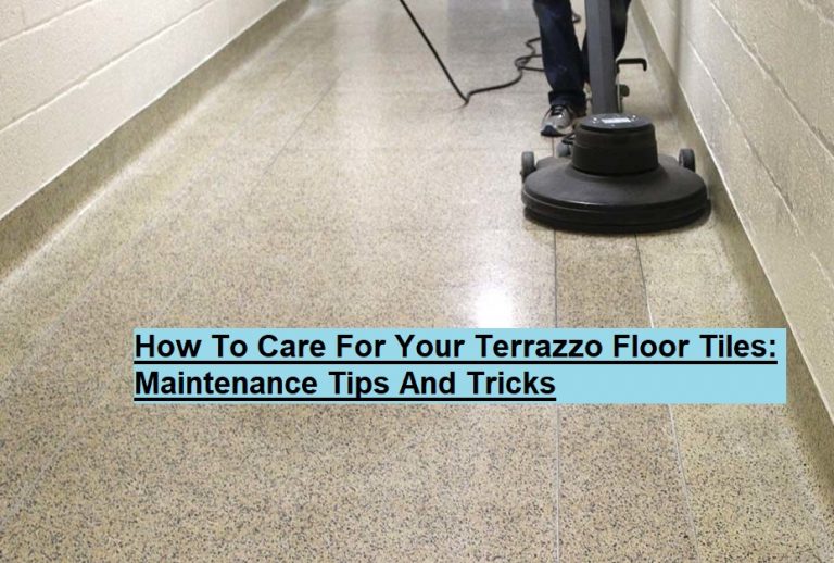 How To Care For Your Terrazzo Floor Tiles: Maintenance Tips And Tricks