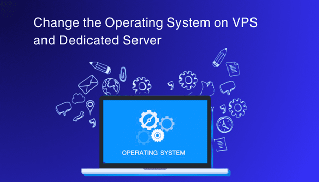 How to Change Operating System on VPS/Dedicated Server?