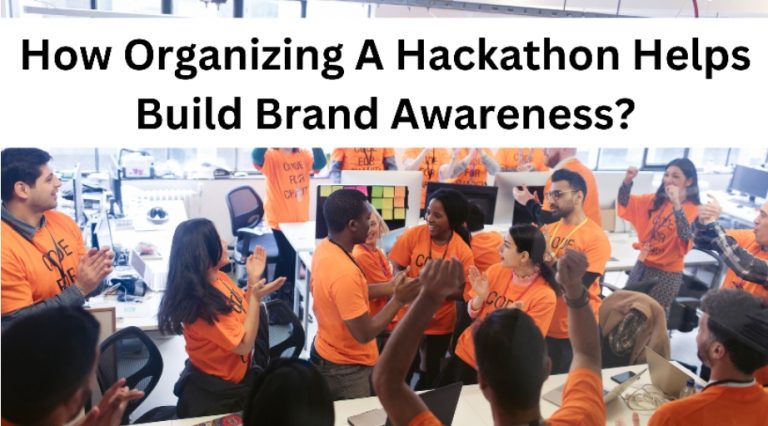 How Organizing A Hackathon Helps Build Brand Awareness?