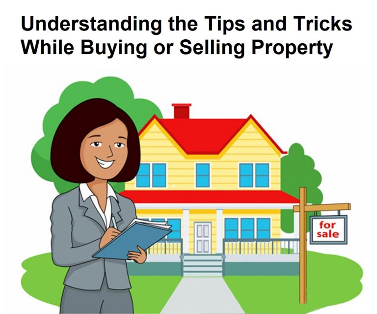 Understanding the Tips and Tricks While Buying or Selling Property
