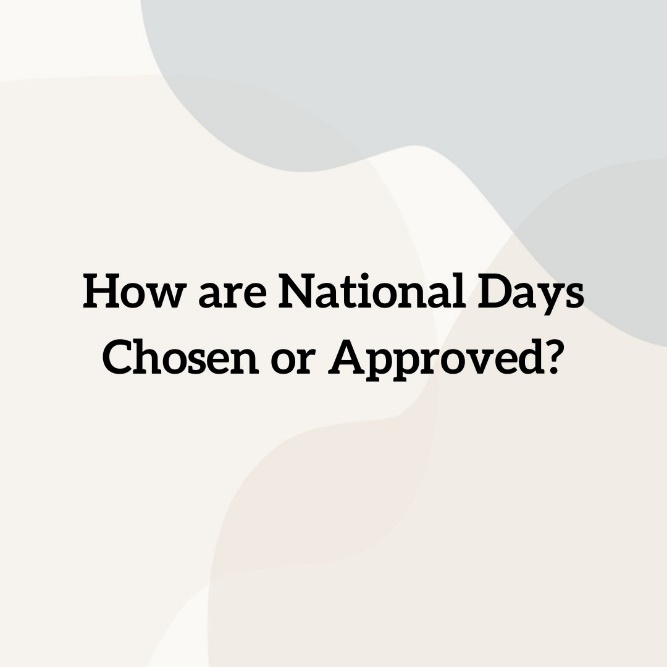 How are National Days Chosen or Approved?