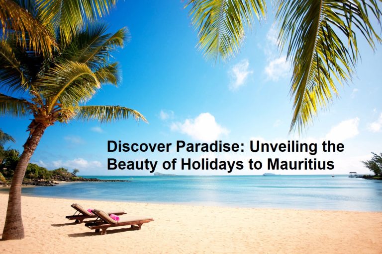 Discover Paradise: Unveiling the Beauty of Holidays to Mauritius