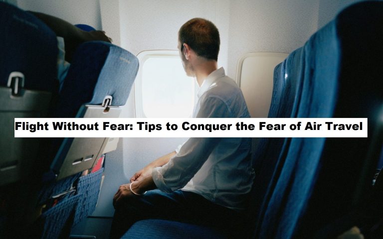 Flight Without Fear: Tips to Conquer the Fear of Air Travel