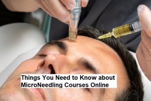 Things You Need to Know about MicroNeedling Courses Online