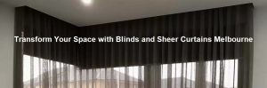Transform Your Space with Blinds and Sheer Curtains Melbourne