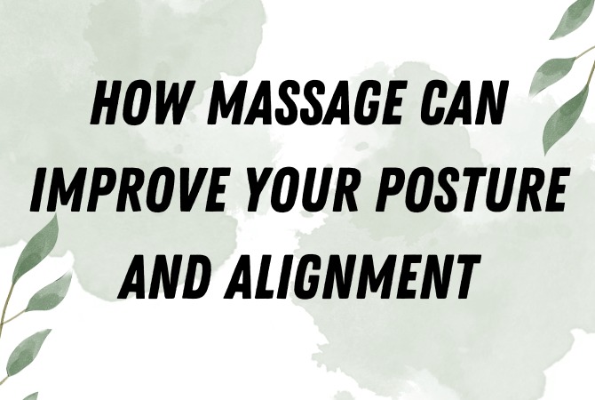 How Massage Can Improve Your Posture and Alignment