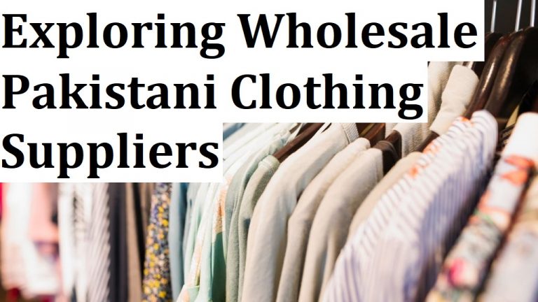 Exploring Wholesale Pakistani Clothing Suppliers