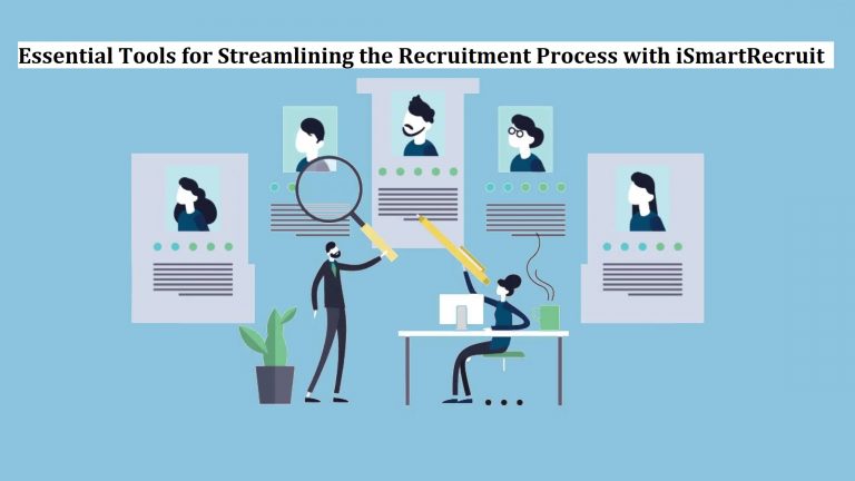 Essential Tools for Streamlining the Recruitment Process with iSmartRecruit
