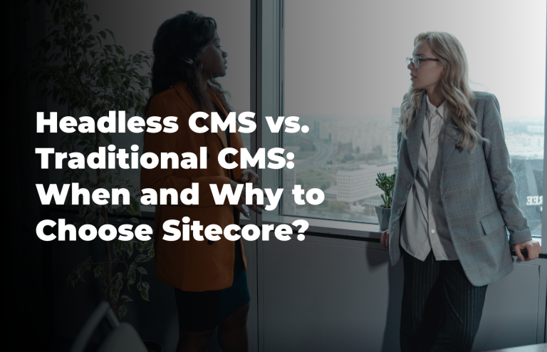 Headless CMS vs. Traditional CMS: When and Why to Choose Sitecore