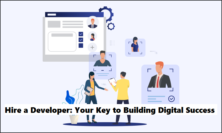 Hire a Developer: Your Key to Building Digital Success