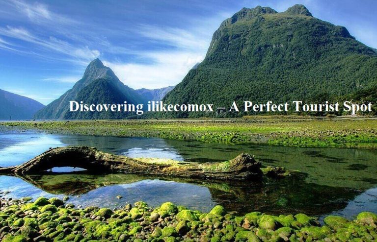Discovering ilikecomox – A Perfect Tourist Spot