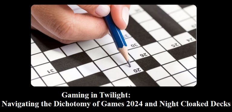 Gaming in Twilight: Navigating the Dichotomy of Games 2024 and Night Cloaked Decks