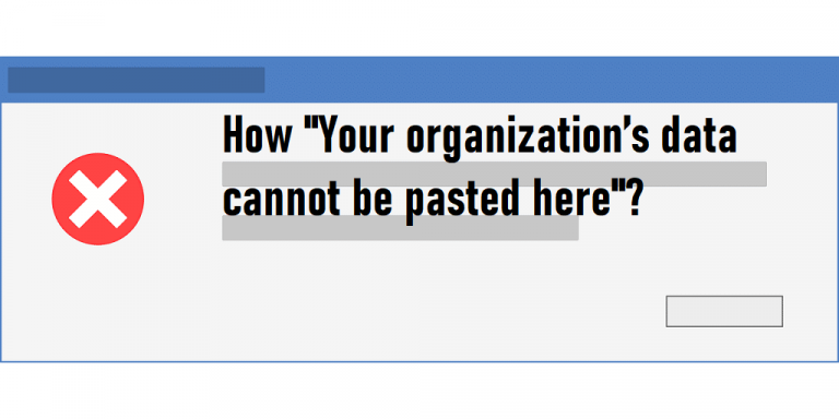 How “Your organization’s data cannot be pasted here”?