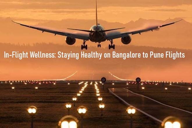In-Flight Wellness: Staying Healthy on Bangalore to Pune Flights