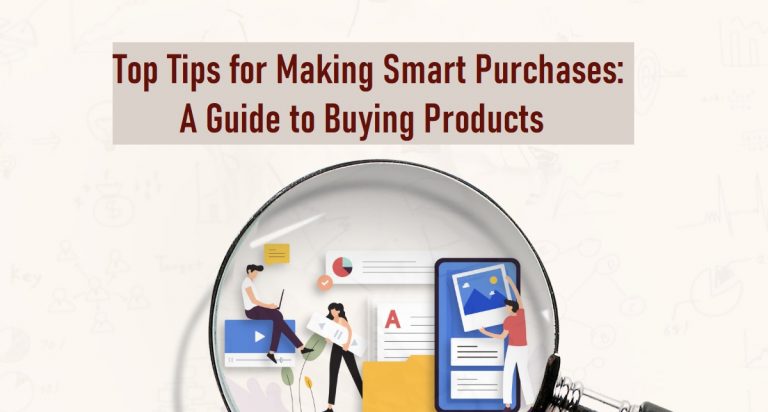 Top Tips for Making Smart Purchases: A Guide to Buying Products