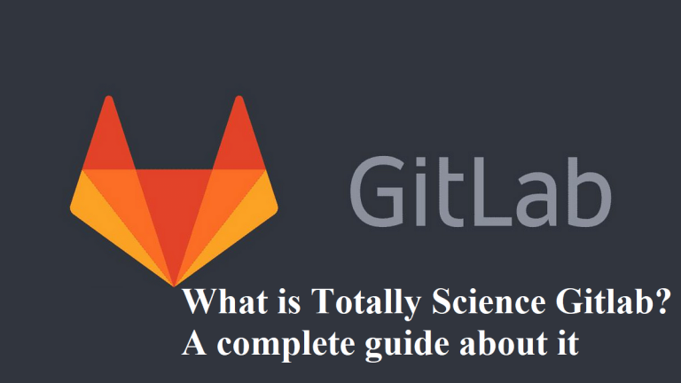 What is Totally Science Gitlab? A complete guide about it