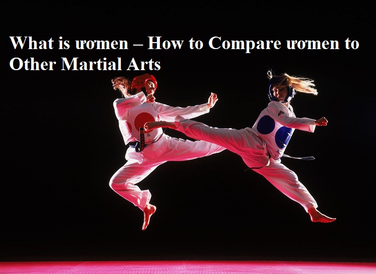 What is ươmen – How to Compare ươmen to Other Martial Arts