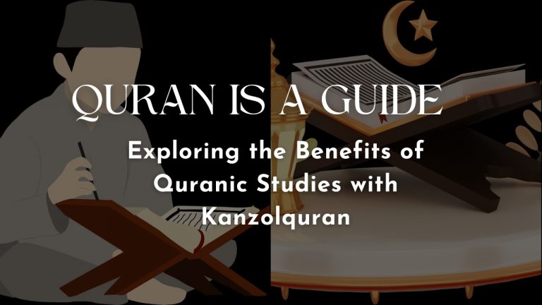The Quran as a Guide Exploring the Benefits of Quranic Studies with Kanzolquran