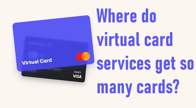 Where do virtual card services get so many cards?