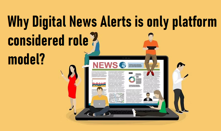Why Digitalnewsalerts is only platform considered role model?