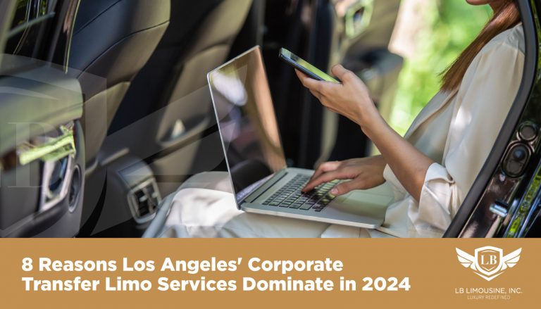 8 Reasons Los Angeles’ Corporate Transfer Limo Services Dominate in 2024