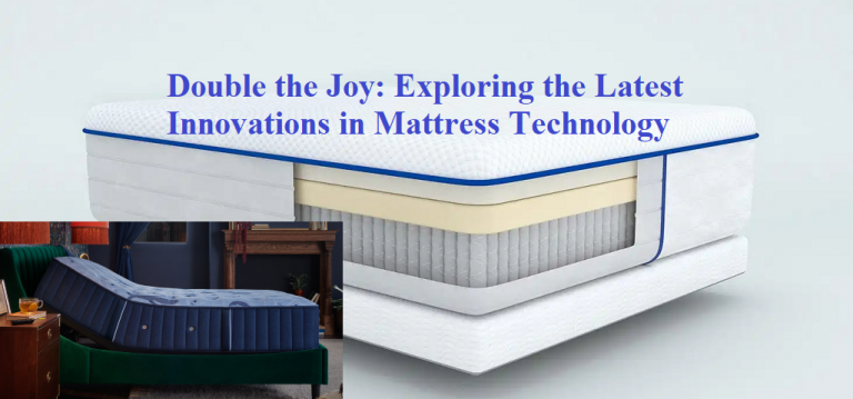Double the Joy: Exploring the Latest Innovations in Mattress Technology